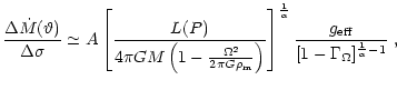$\displaystyle \frac{\Delta\dot{M}(\vartheta)}{\Delta \sigma}
\simeq A \left[\fr...
...1}{\alpha}} \frac{g_{\rm eff}}
{[1 - \Gamma_{\Omega}]^{\frac{1}{\alpha}-1}} \;,$