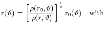 $\displaystyle r(\vartheta) = \left[\frac{\rho(r_{0},\vartheta)}
{\rho(r,\vartheta)} \right]^{\frac{1}{2}} r_{0}(\vartheta)
\quad {\rm with}$