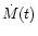 $\dot{M}(t)$