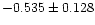 $-0.535 \pm 0.128$