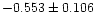 $-0.553 \pm 0.106$
