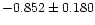 $-0.852 \pm 0.180$