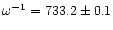 $\omega^{-1} =733.2 \pm 0.1$