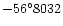 $-56^{\circ}8032$