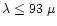 $\lambda\leq 93~\mu$