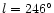 $l=246^\circ$