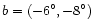 $b=(-6^\circ, -8^\circ)$