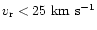 $v_{\rm r}<25~\rm {km~s^{-1}}$