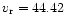 $v_{\rm r}=44.42$
