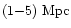 $(1{-}5)~{\rm Mpc}$