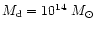 $M_{\rm d} = 10^{14}~M_{\odot}$