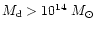 $M_{\rm d} >
10^{14}~M_{\odot}$