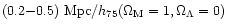 $(0.2{-}0.5)~{\rm Mpc}/h_{75} (\Omega_{\rm M}=1, \Omega_\Lambda=0)$
