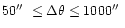 $50\hbox{$^{\prime\prime}$ }\leq\Delta \theta\leq 1000\hbox{$^{\prime\prime}$ }$