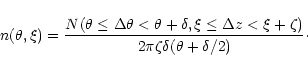 \begin{displaymath}%
n(\theta,\xi)=\frac{N(\theta \leq \Delta\theta <
\theta+\d...
... z <\xi +\zeta )}{2\pi \zeta \delta (\theta + \delta/2)}\cdot
\end{displaymath}