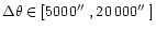 $\Delta\theta\in
[5000\hbox{$^{\prime\prime}$ },20\,000\hbox{$^{\prime\prime}$ }]$