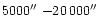 $5000\hbox{$^{\prime\prime}$ }{-}20\,000\hbox{$^{\prime\prime}$ }$