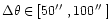$\Delta \theta \in
[50\hbox{$^{\prime\prime}$ },100\hbox{$^{\prime\prime}$ }]$