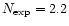 $N_{\rm exp}=2.2$