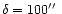 $\delta = 100\hbox{$^{\prime\prime}$ }$