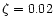 $\zeta=0.02$