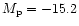 $M_{\rm p}=-15.2$