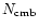 $N_{\rm cmb}$
