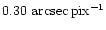 $0.30~\rm arcsec\,pix^{-1}$
