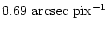 $0.69~\rm arcsec~pix^{-1}$