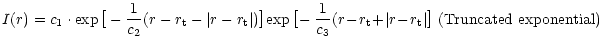 $\displaystyle I(r)=c_1\cdot {\exp\big[-\frac{1}{c_2}({r-r_{\rm t}}-\vert{r-r_{\...
...!r_{\rm t}}\!+\!\vert{r\!-\!r_{\rm t}}\vert\big]}~{\rm (Truncated~exponential)}$