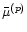 ${\bar\mu}^{(p)}$