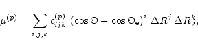 \begin{displaymath}%
{\bar\mu}^{(p)} = \sum_{i,j,k}
c_{ijk}^{(p)} \,
\left( \c...
...\cos \Theta_{\rm e} \right)^i \,
\Delta R_1^j \, \Delta R_2^k,
\end{displaymath}