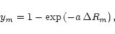 \begin{displaymath}%
y_m = 1 - \exp \left( - a \, \Delta R_m \right),
\end{displaymath}