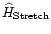 ${\widehat H}_{\rm Stretch}$