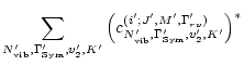 $\displaystyle \sum_{N_{\rm vib}', \Gamma_{\rm Sym}', v_2', K'}
\left( c_{N_{\rm vib}', \Gamma_{\rm Sym}', v_2', K'}
^{(i'; J', M', \Gamma_{rv}')} \right)^{\ast}$