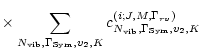 $\displaystyle \times
\sum_{N_{\rm vib}, \Gamma_{\rm Sym}, v_2, K}
c_{N_{\rm vib}, \Gamma_{\rm Sym}, v_2, K}
^{(i; J, M, \Gamma_{rv})}$