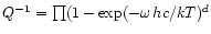 $Q^{-1}=\prod(1-\exp(-\omega\,hc/kT)^{ d}$