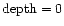 ${\rm depth}=0$
