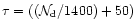 $\tau= ((\mathcal{N}_{\rm d}/1400) + 50)$