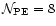 $\mathcal {N}_{\rm PE}=8$