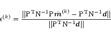 \begin{displaymath}
\epsilon^{(k)} = \frac{\vert\vert{\rm P}^{\rm T} {\rm N}^{-1...
...t} {\vert\vert
{\rm P}^{\rm T}{\rm N}^{-1}{\vec d}\vert\vert}
\end{displaymath}
