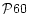 $\mathcal {P}60$