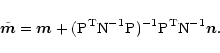 \begin{displaymath}{\tilde {\vec{m}}} = {\vec m} +
({\rm P}^{\rm T}{\rm N}^{-1}{\rm P})^{-1}{\rm P}^{\rm T}{\rm N}^{-1}
\vec{n}.
\end{displaymath}