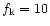 $f_{\rm k}=10$