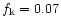 $f_{\rm k} = 0.07$