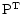${\rm P}^{\rm T}$