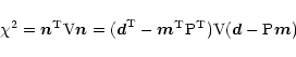 \begin{displaymath}\chi^2 = {\vec n}^{\rm T} {\rm V} {\vec n} = ({\vec d}^{\rm T...
...{\rm T} {\rm P}^{\rm T})
{\rm V} ({\vec d} - {\rm P} {\vec m})
\end{displaymath}