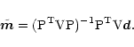 \begin{displaymath}
{\tilde {\vec m}} = ({\rm P}^{\rm T} {\rm V} {\rm P})^{-1} {\rm P}^{\rm T} {\rm V}
{\vec d}.
\end{displaymath}