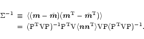 \begin{eqnarray*}{\rm\Sigma}^{-1} & \equiv &
\langle({\vec m}-{\tilde {\vec m}})...
... T}\rangle {\rm
V}{\rm P}({\rm P}^{\rm T} {\rm V} {\rm P})^{-1}.
\end{eqnarray*}