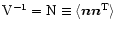 ${\rm V}^{-1} = {\rm N} \equiv \langle{\vec {nn}}^{\rm T}\rangle$